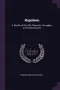 Napoleon. A Sketch of His Life, Character, Struggles, and Achievements - Thomas Edward Watson