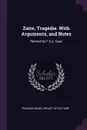 Zaire, Tragedie. With Arguments, and Notes. Revised by F.E.a. Gasc - François Marie Arouet De Voltaire