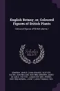 English Botany, or, Coloured Figures of British Plants. Coloured figures of British plants / - John E. 1825-1870 Sowerby, John William Salter, James de Carle Sowerby