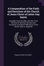 A Compendium of the Faith and Doctrines of the Church of Jesus Christ of Latter-Day Saints. Compiled From the Bible; and Also From the Book of Mormon, Doctrine and Covenants, and Other Publications of the Church. With an Appendix - Franklin Dewey Richards