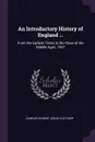 An Introductory History of England ... From the Earliest Times to the Close of the Middle Ages. 1907 - Charles Robert Leslie Fletcher