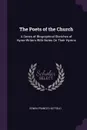 The Poets of the Church. A Series of Biographical Sketches of Hymn-Writers With Notes On Their Hymns - Edwin Francis Hatfield
