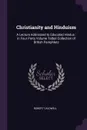 Christianity and Hinduism. A Lecture Addressed to Educated Hindus : in Four Parts Volume Talbot Collection of British Pamphlets - Robert Caldwell
