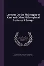 Lectures On the Philosophy of Kant and Other Philosophical Lectures & Essays - James Ward, Henry Sidgwick