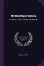 Modern High Farming. A Treatise on Soils, Plants, and Manures - Francis Wyatt