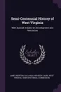 Semi-Centennial History of West Virginia. With Special Articles On Development and Resources - James Morton Callahan, Heinrich Laube