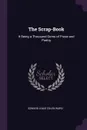 The Scrap-Book. It Being a Thousand Gems of Prose and Poetry - Edward Louis Colen Ward