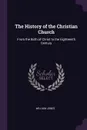 The History of the Christian Church. From the Birth of Christ to the Eighteenth Century - William Jones