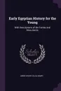 Early Egyptian History for the Young. With Descriptions of the Tombs and Monuments - Annie Keary, Eliza Keary