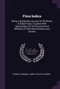 Flora Indica. Being a Systematic Account of the Plants of British India, Together With Observations On the Structure and Affinities of Their Natural Orders and Genera - Thomas Thomson, Joseph Dalton Hooker