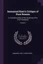 Immanuel Kant's Critique of Pure Reason. In Commemoration of the Centenary of Its First Publication; Volume 1 - И. Кант, Ludwig Noiré