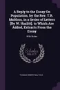 A Reply to the Essay On Population, by the Rev. T.R. Malthus, in a Series of Letters .By W. Hazlitt.. to Which Are Added, Extracts From the Essay. With Notes - Thomas Robert Malthus