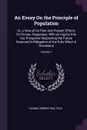 An Essay On the Principle of Population. Or, a View of Its Past and Present Effects On Human Happiness; With an Inquiry Into Our Prospects Respecting the Future Removal Or Mitigation of the Evils Which It Occasions; Volume 1 - Thomas Robert Malthus