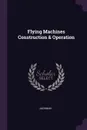 Flying Machines Construction & Operation - Jackman