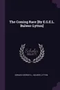 The Coming Race .By E.G.E.L. Bulwer-Lytton. - Edward George E.L. Bulwer- Lytton