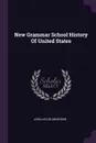 New Grammar School History Of United States - John Jacob Anderson