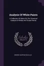 Analysis Of White Paints. A Collection Of Notes On The Chemical Analysis Of White And Tinted Paints - George Huntington Ellis