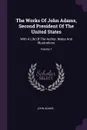 The Works Of John Adams, Second President Of The United States. With A Life Of The Author, Notes And Illustrations; Volume 1 - John Adams