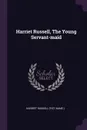 Harriet Russell, The Young Servant-maid - Harriet Russell (fict.name.)