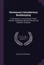 Stevenson's Introductory Bookkeeping. A Text-book on Accounting for Public Schools, Academies, Normal Schools, and Teachers' Institutes - William C Stevenson