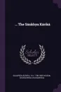 ... The Sankhya Karika - Gauḍapāda Ācārya, H H. 1786-1860 Wilson, Isvarakrsna Isvarakrsna