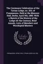 The Centenary Celebration of the Tyrian Lodge, no. 253, of Freemasons, Held at the Masonic Hall, Derby, April 9th, 1885. With a Sketch of the History of the Lodge ofr the Century, Brief Annals, Lists of Members and Worshipful Masters - Eng Freemasons. Derby