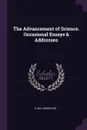 The Advancement of Science. Occasional Essays & Addresses - E Ray Lankester