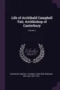 Life of Archibald Campbell Tait, Archbishop of Canterbury; Volume 2 - Randall Thomas Davidson, William Benham