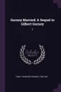 Gurney Married. A Sequel to Gilbert Gurney: 2 - Theodore Edward Hook