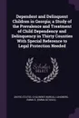 Dependent and Delinquent Children in Georgia; a Study of the Prevalence and Treatment of Child Dependency and Delinquency in Thirty Counties With Special Reference to Legal Protection Needed - Emma O. Lundberg