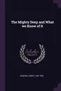 The Mighty Deep and What we Know of It - Agnes Giberne