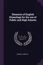 Elements of English Etymology for the use of Public and High Schools - James W Connor