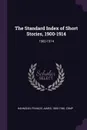 The Standard Index of Short Stories, 1900-1914. 1900-1914 - Francis James Hannigan