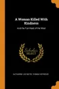 A Woman Killed With Kindness. And the Fair Maid of the West - Katharine Lee Bates, Thomas Heywood