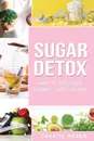 Sugar Detox. Guide to End Sugar Cravings: Sugar Detox Sugar Detox Plan 21 Day Sugar Detox Sugar Detox Daily Guide Sugar Detox Book The Sugar Detox Detox Diet Sugar Detox Recipe Book Sugar - Charlie Mason