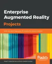 Enterprise Augmented Reality Projects - Jorge R. López Benito, Enara Artetxe González