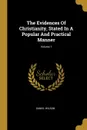 The Evidences Of Christianity, Stated In A Popular And Practical Manner; Volume 1 - Daniel Wilson