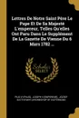 Lettres De Notre Saint Pere Le Pape Et De Sa Majeste L'empereur, Telles Qu'elles Ont Paru Dans Le Supplement De La Gazette De Vienne Du 6 Mars 1782 ... - Pius VI (paus)