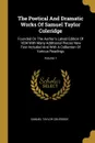 The Poetical And Dramatic Works Of Samuel Taylor Coleridge. Founded On The Author's Latest Edition Of 1834 With Many Additional Pieces Now First Included And With A Collection Of Various Readings; Volume 1 - Samuel Taylor Coleridge