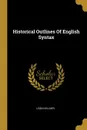 Historical Outlines Of English Syntax - Leon Kellner