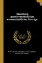 Sammlung gemeinverstandlicher wissenschaftlicher Vortrage. - Franz von Holtzendorff, Rudolf Virchow, Wilhelm Wattenbach
