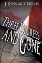 Three Degrees and Gone - J. Stewart Willis