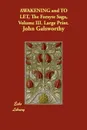 Awakening and to Let, the Forsyte Saga, Volume III. Large Print. - John Sir Galsworthy