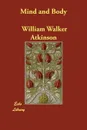 Mind and Body - William Walker Atkinson