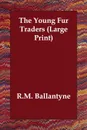 The Young Fur Traders - Robert Michael Ballantyne