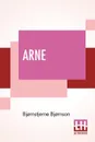 Arne. A Sketch Of Norwegian Country Life Translated From The Norwegian By Augusta Plesner And S. Rugeley-Powers - Bjørnstjerne Bjørnson, Augusta Plesner, Susan Rugeley-Powers