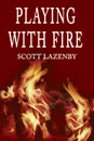 Playing with Fire - Scott Lazenby