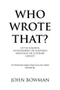 Who Wrote That?. Little-Known, Overlooked or Ignored Writings of Literary Greats - John Bowman