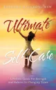 Ultimate Self-Care. A Holistic Guide for Strength and Balance in Changing Times - Barbara Halcrow MSW