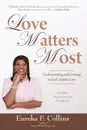 Love Matters Most. Understanding and Growing in God's Infinite Love - Eureka F. Collins